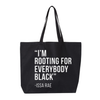 'I'M ROOTING FOR EVERYBODY BLACK ." JUMBO TOTE
