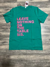 Leave nothing on the table Sis T-shirt (Green)