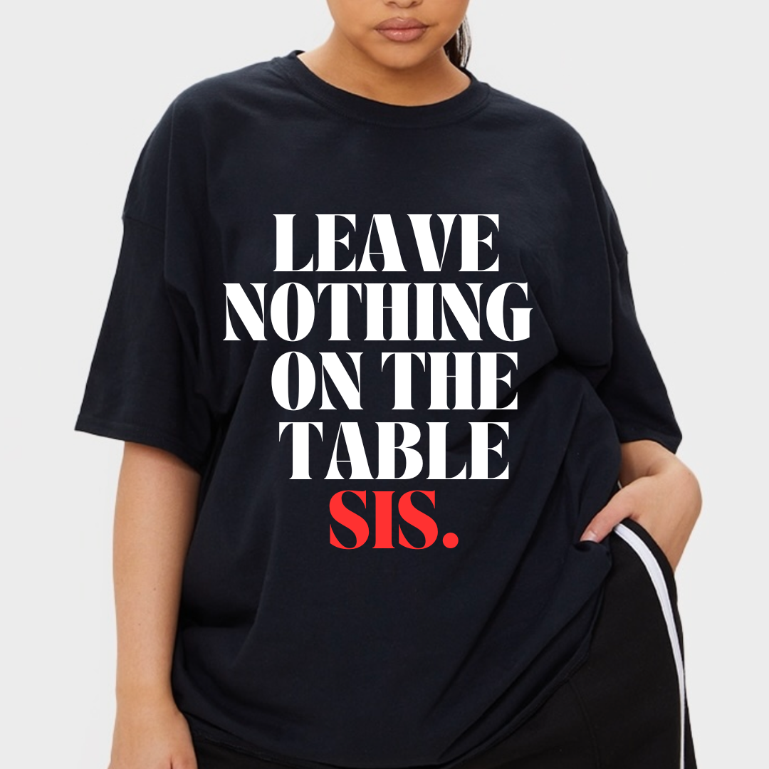 Leave Nothing on the Table, Sis™ Tee | SheeApparel® Unisex [Black]