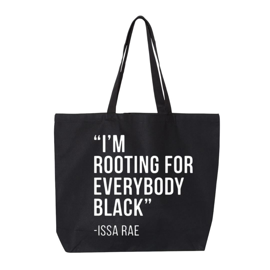 'I'M ROOTING FOR EVERYBODY BLACK ." JUMBO TOTE
