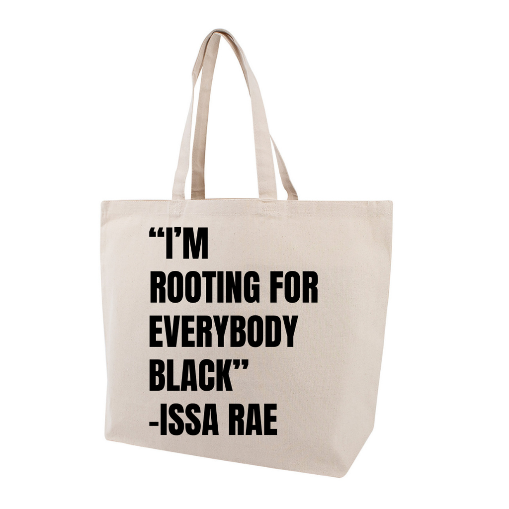 'I'M ROOTING FOR EVERYBODY BLACK ." JUMBO TOTE