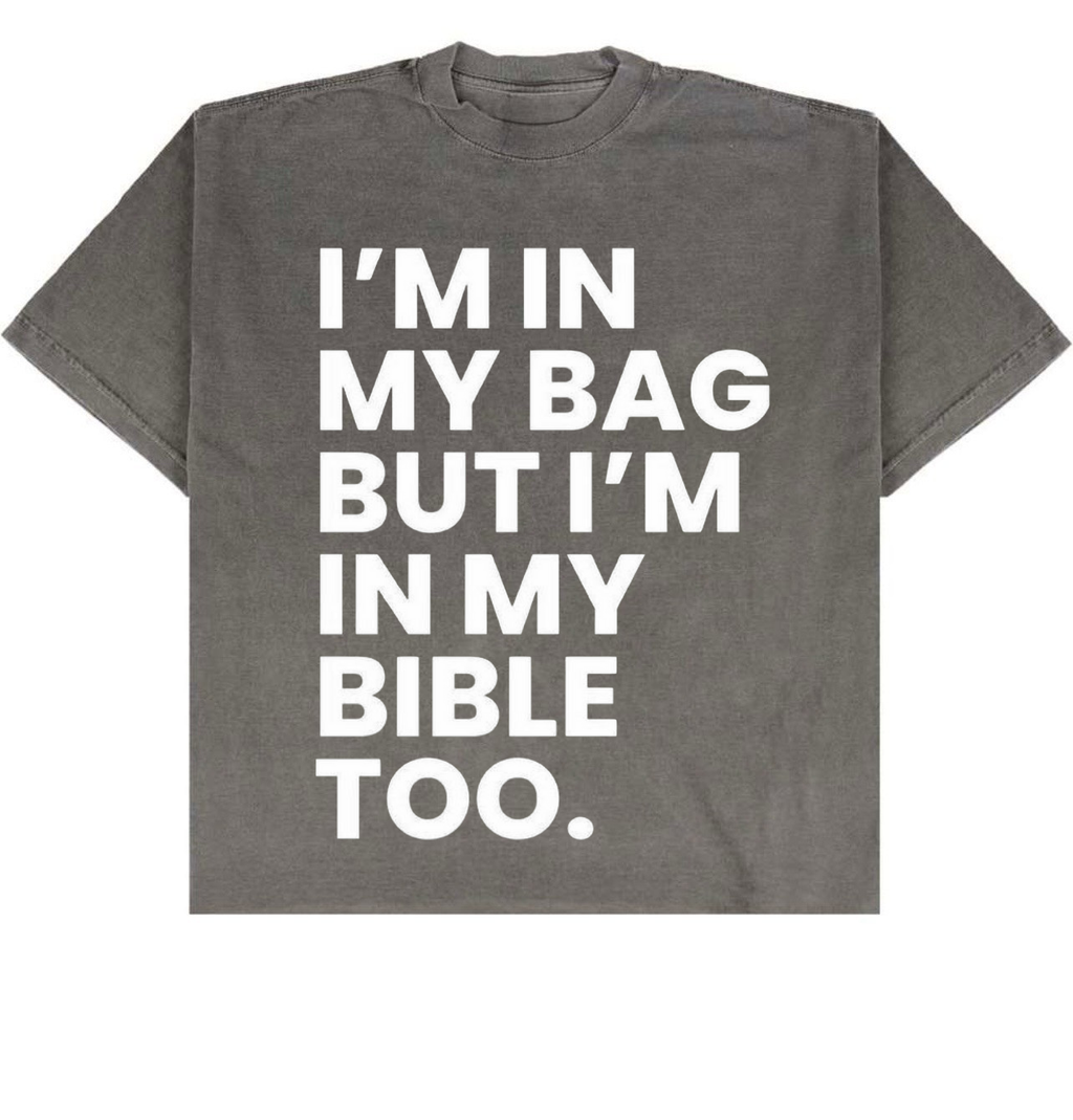“I’m In My Bag But I’m In My Bible Too” Oversized Tee | SheeApparel®️